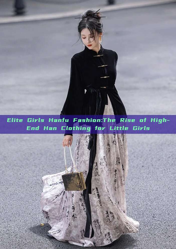 Elite Girls Hanfu Fashion:The Rise of High-End Han Clothing for Little Girls Elite Girls Hanfu Fashion:The Rise of High-End Han Clothing for Little Girls