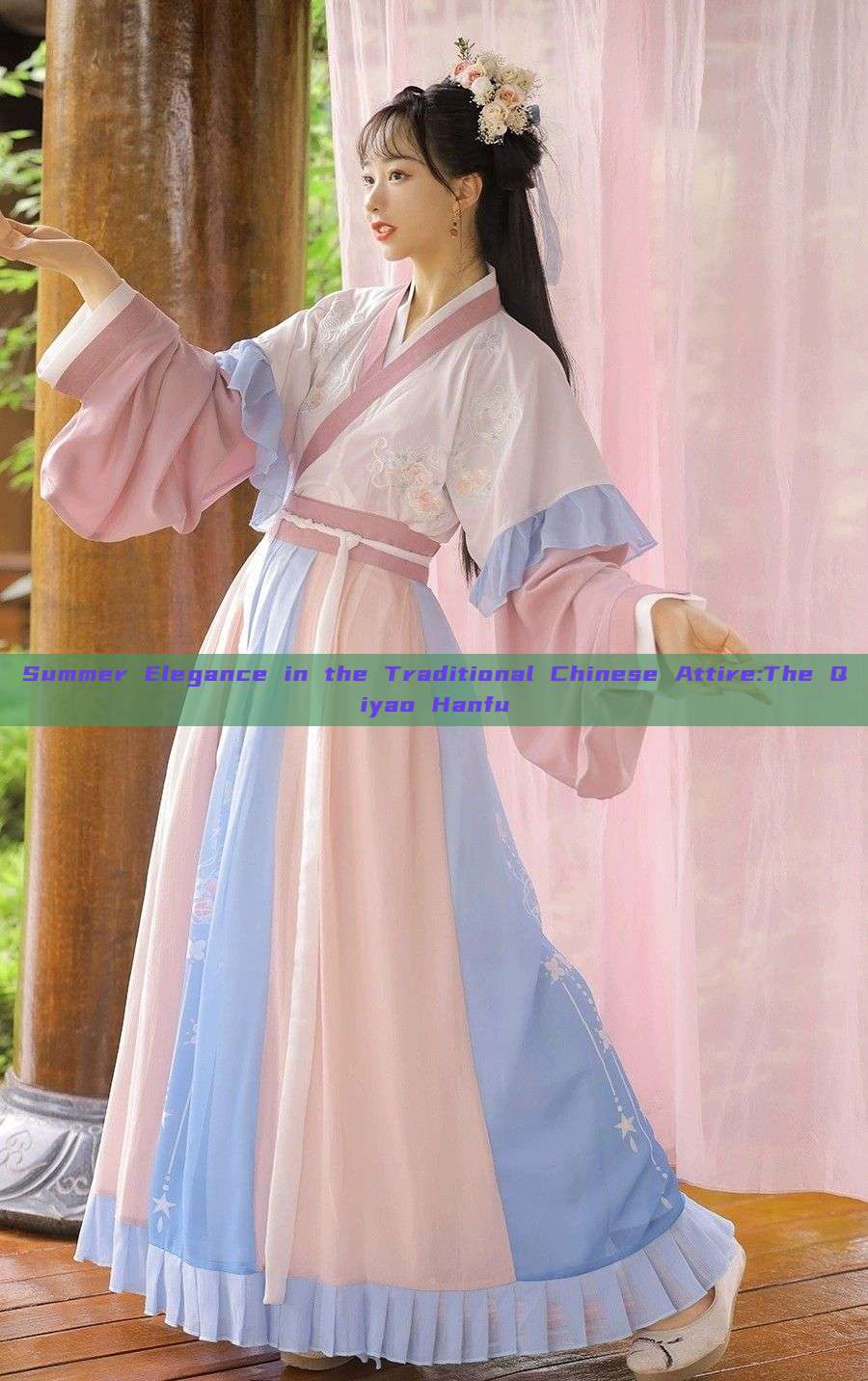Summer Elegance in the Traditional Chinese Attire:The Qiyao Hanfu Summer Elegance in the Traditional Chinese Attire:The Qiyao Hanfu