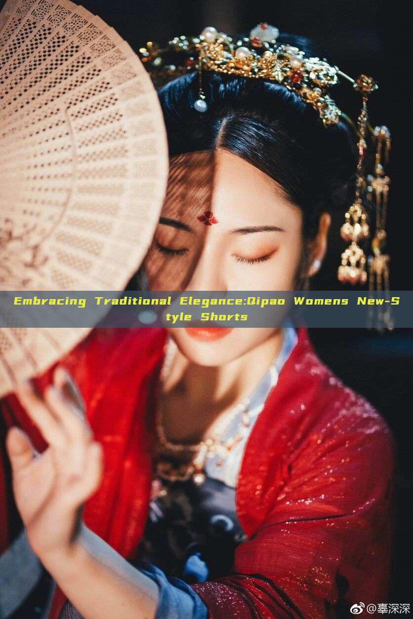 Embracing Traditional Elegance:Qipao Womens New-Style Shorts Embracing Traditional Elegance:Qipao Womens New-Style Shorts