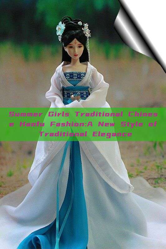 Summer Girls Traditional Chinese Hanfu Fashion:A New Style of Traditional Elegance Summer Girls Traditional Chinese Hanfu Fashion:A New Style of Traditional Elegance