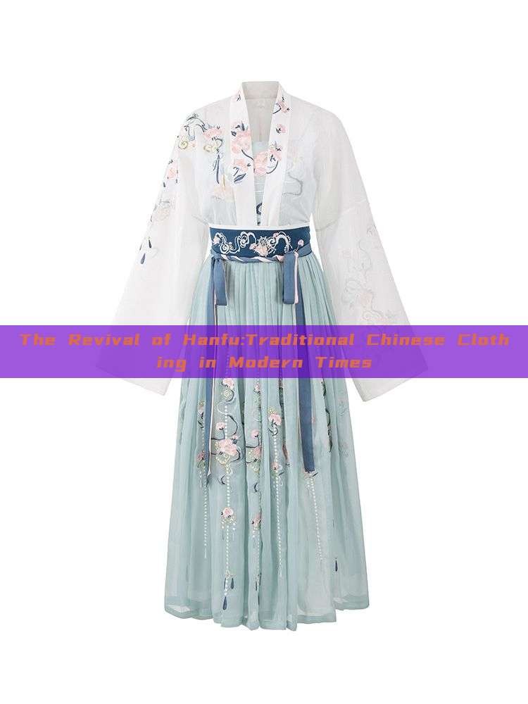 The Revival of Hanfu:Traditional Chinese Clothing in Modern Times The Revival of Hanfu:Traditional Chinese Clothing in Modern Times