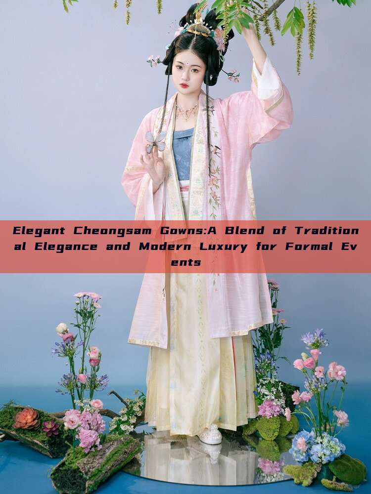 Elegant Cheongsam Gowns:A Blend of Traditional Elegance and Modern Luxury for Formal Events Elegant Cheongsam Gowns:A Blend of Traditional Elegance and Modern Luxury for Formal Events