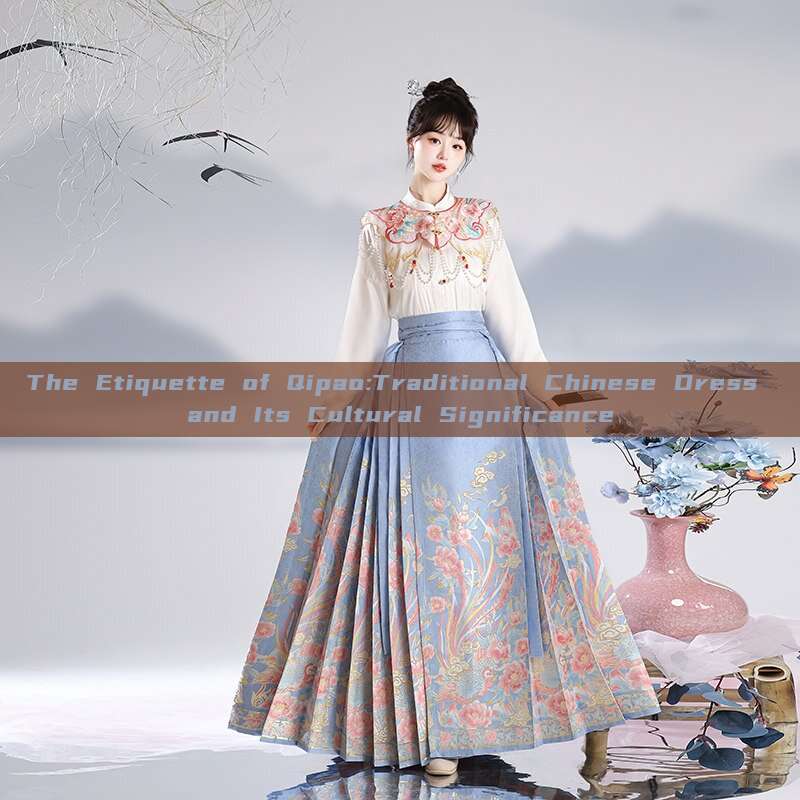 The Etiquette of Qipao:Traditional Chinese Dress and Its Cultural Significance The Etiquette of Qipao:Traditional Chinese Dress and Its Cultural Significance
