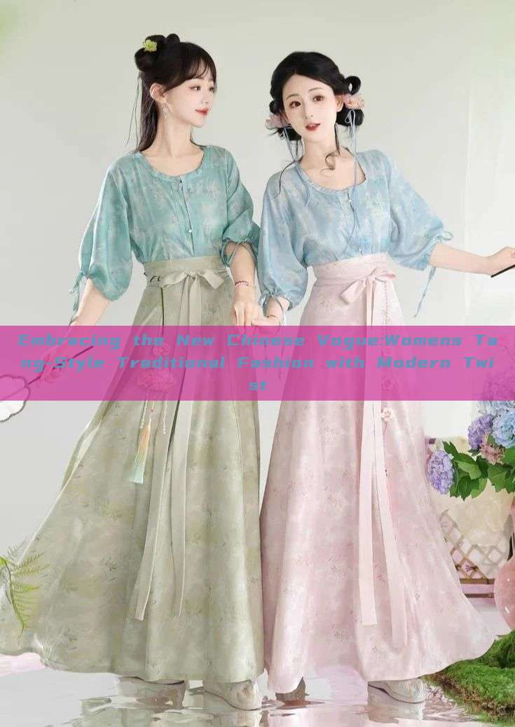 Embracing the New Chinese Vogue:Womens Tang-Style Traditional Fashion with Modern Twist Embracing the New Chinese Vogue:Womens Tang-Style Traditional Fashion with Modern Twist