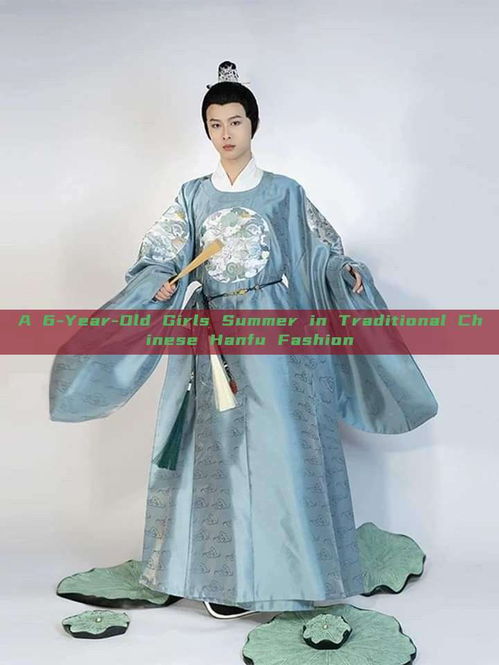 A 6-Year-Old Girls Summer in Traditional Chinese Hanfu Fashion A 6-Year-Old Girls Summer in Traditional Chinese Hanfu Fashion