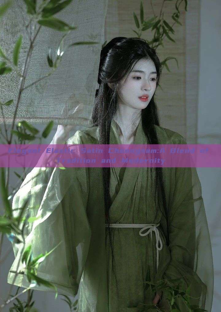 Elegant Elastic Satin Cheongsam:A Blend of Tradition and Modernity Elegant Elastic Satin Cheongsam:A Blend of Tradition and Modernity