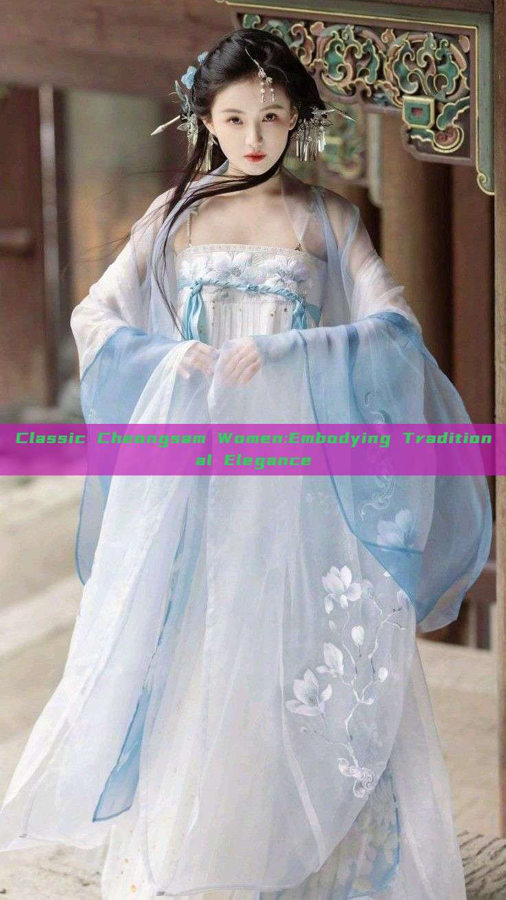 Classic Cheongsam Women:Embodying Traditional Elegance Classic Cheongsam Women:Embodying Traditional Elegance