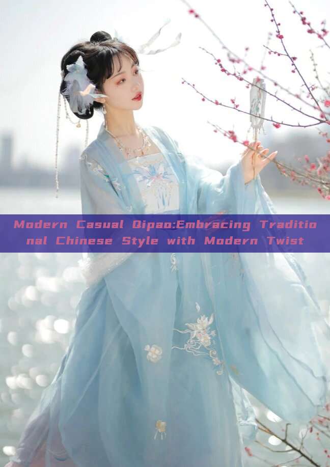 Modern Casual Qipao:Embracing Traditional Chinese Style with Modern Twist Modern Casual Qipao:Embracing Traditional Chinese Style with Modern Twist