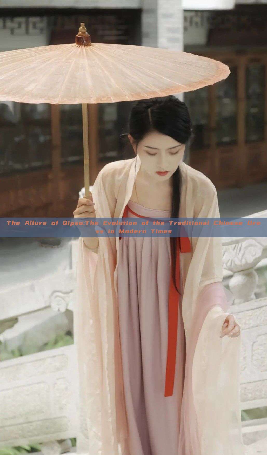 The Allure of Qipao:The Evolution of the Traditional Chinese Dress in Modern Times The Allure of Qipao:The Evolution of the Traditional Chinese Dress in Modern Times