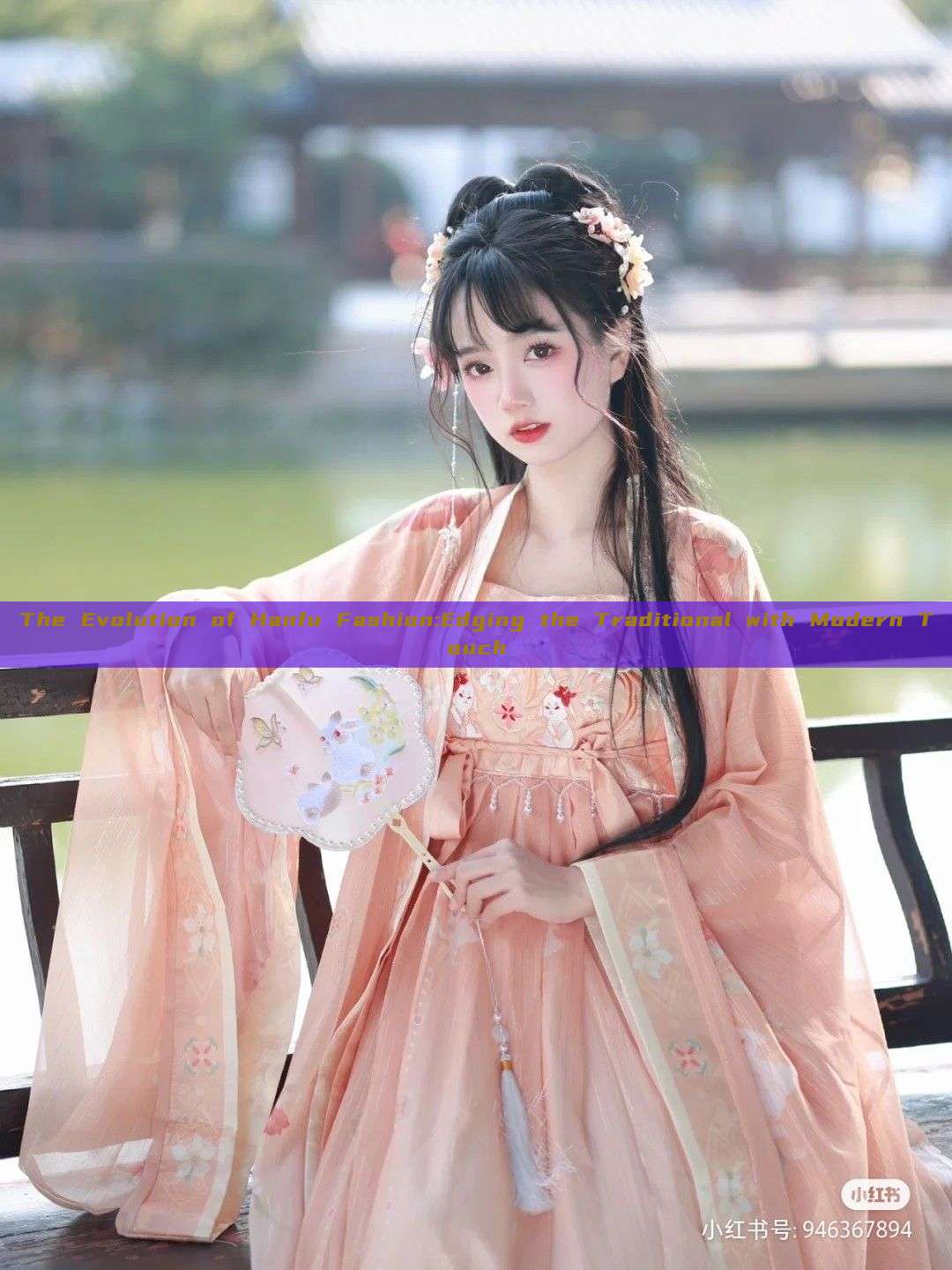 The Evolution of Hanfu Fashion:Edging the Traditional with Modern Touch The Evolution of Hanfu Fashion:Edging the Traditional with Modern Touch