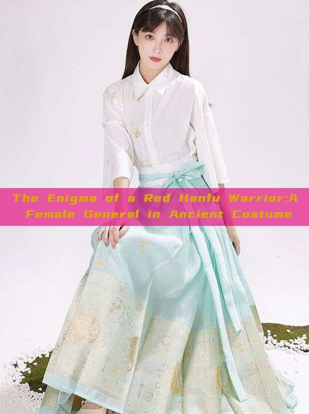 The Enigma of a Red Hanfu Warrior:A Female General in Ancient Costume The Enigma of a Red Hanfu Warrior:A Female General in Ancient Costume
