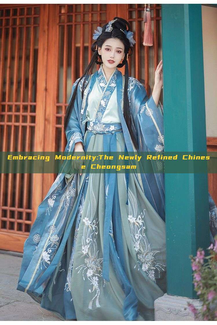 Embracing Modernity:The Newly Refined Chinese Cheongsam Embracing Modernity:The Newly Refined Chinese Cheongsam