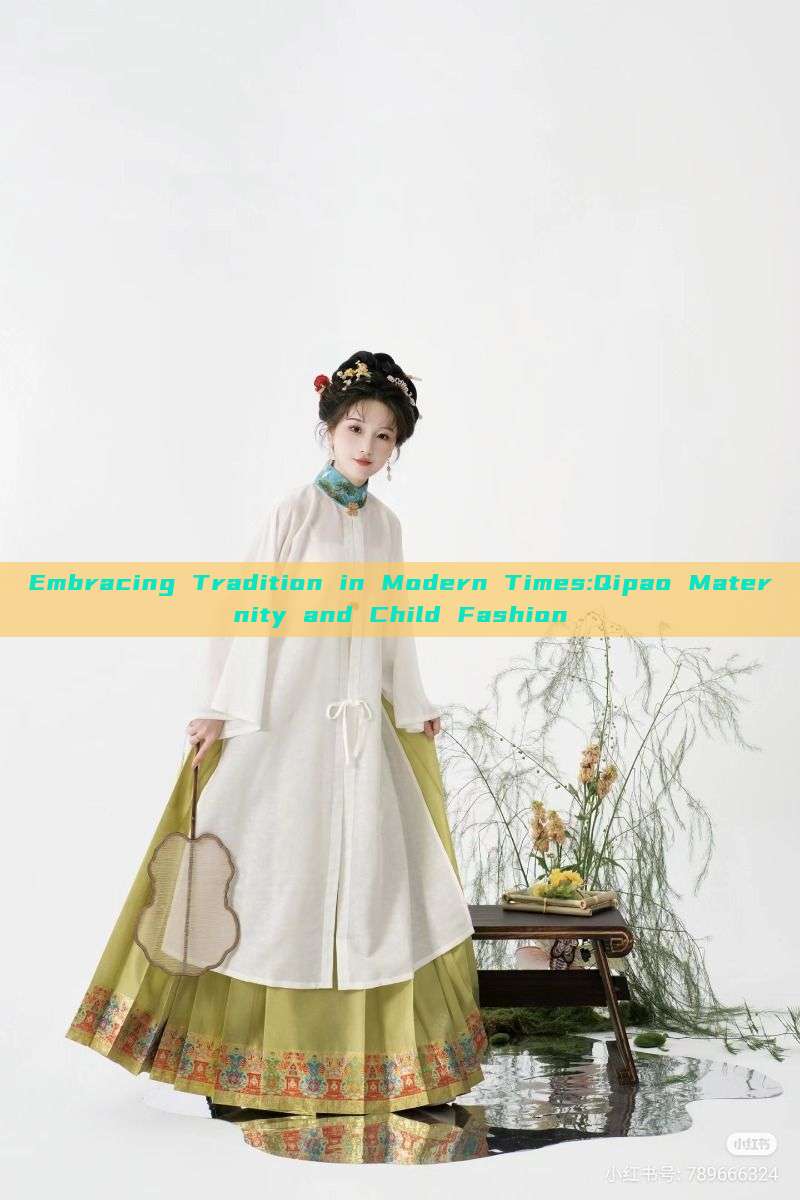 Embracing Tradition in Modern Times:Qipao Maternity and Child Fashion Embracing Tradition in Modern Times:Qipao Maternity and Child Fashion