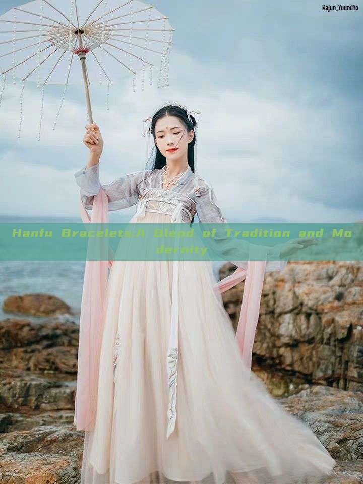 Hanfu Bracelets:A Blend of Tradition and Modernity Hanfu Bracelets:A Blend of Tradition and Modernity