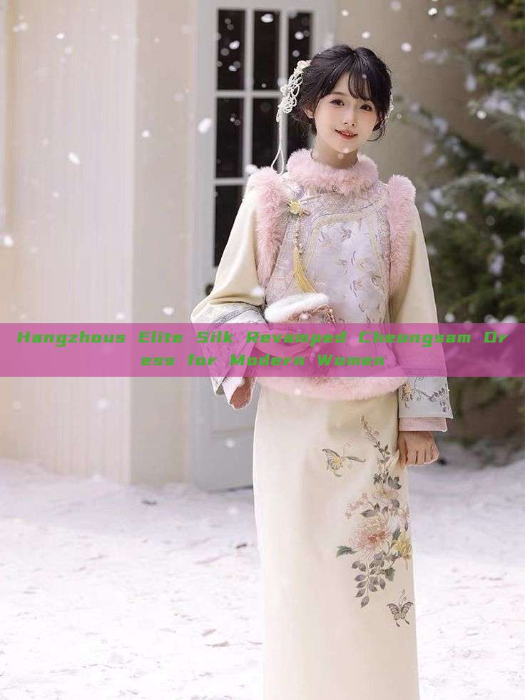 Hangzhous Elite Silk Revamped Cheongsam Dress for Modern Women Hangzhous Elite Silk Revamped Cheongsam Dress for Modern Women