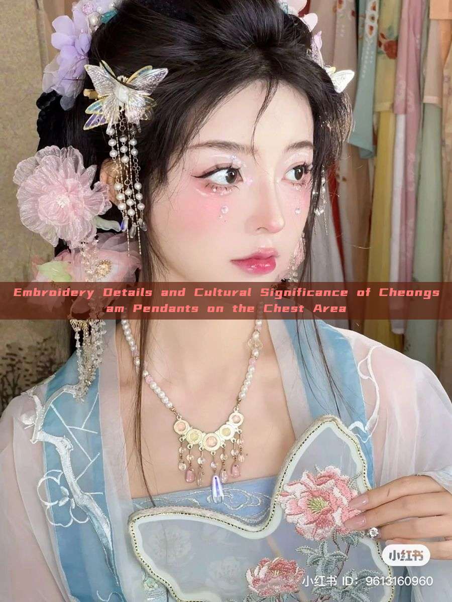 Embroidery Details and Cultural Significance of Cheongsam Pendants on the Chest Area Embroidery Details and Cultural Significance of Cheongsam Pendants on the Chest Area