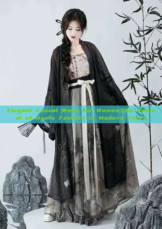 Elegant Casual Wear for Women:The Revival of Hanfu Fashion in Modern Times Elegant Casual Wear for Women:The Revival of Hanfu Fashion in Modern Times