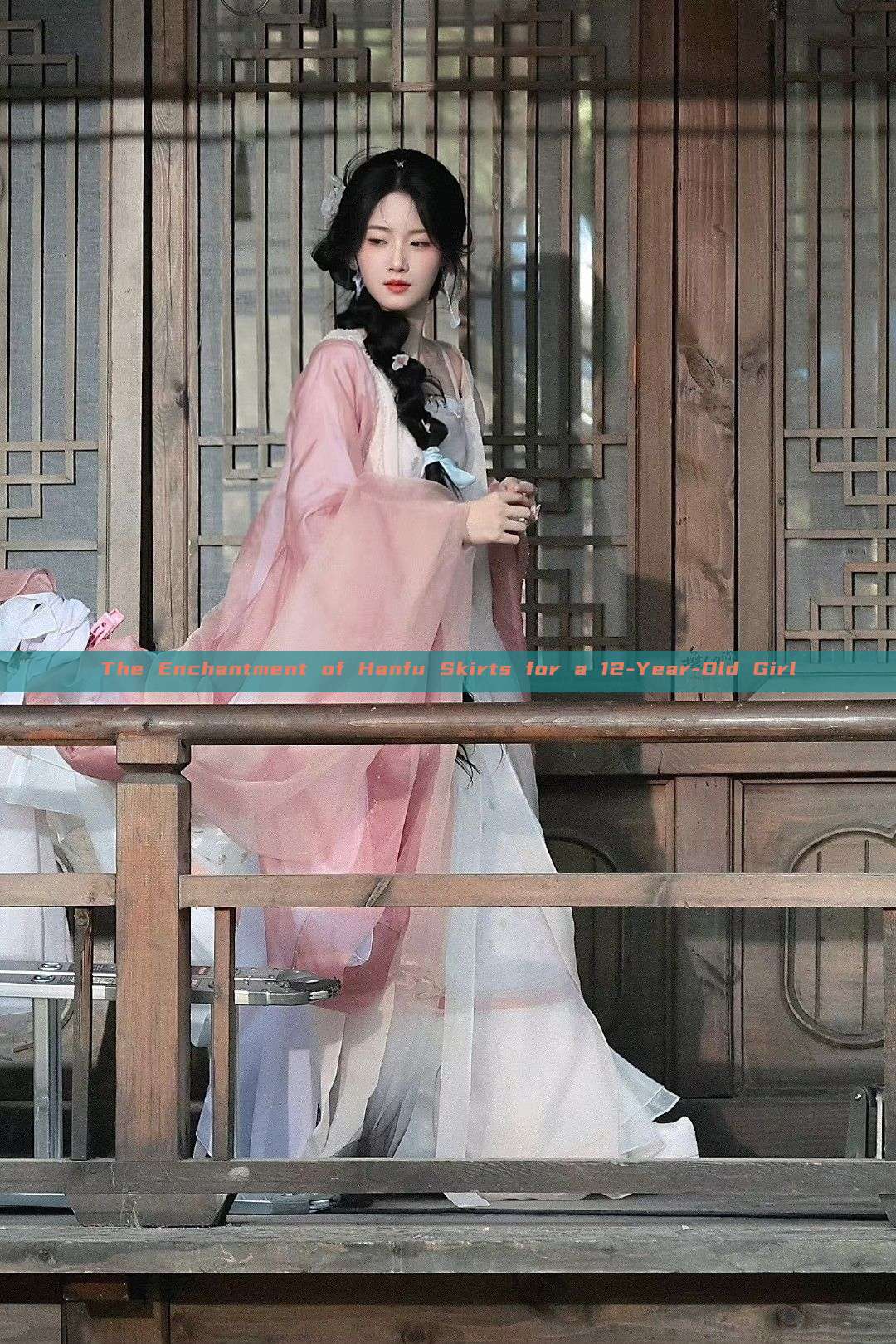 The Enchantment of Hanfu Skirts for a 12-Year-Old Girl The Enchantment of Hanfu Skirts for a 12-Year-Old Girl