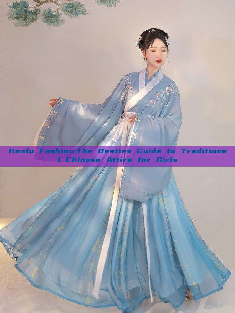 Hanfu Fashion:The Besties Guide to Traditional Chinese Attire for Girls Hanfu Fashion:The Besties Guide to Traditional Chinese Attire for Girls