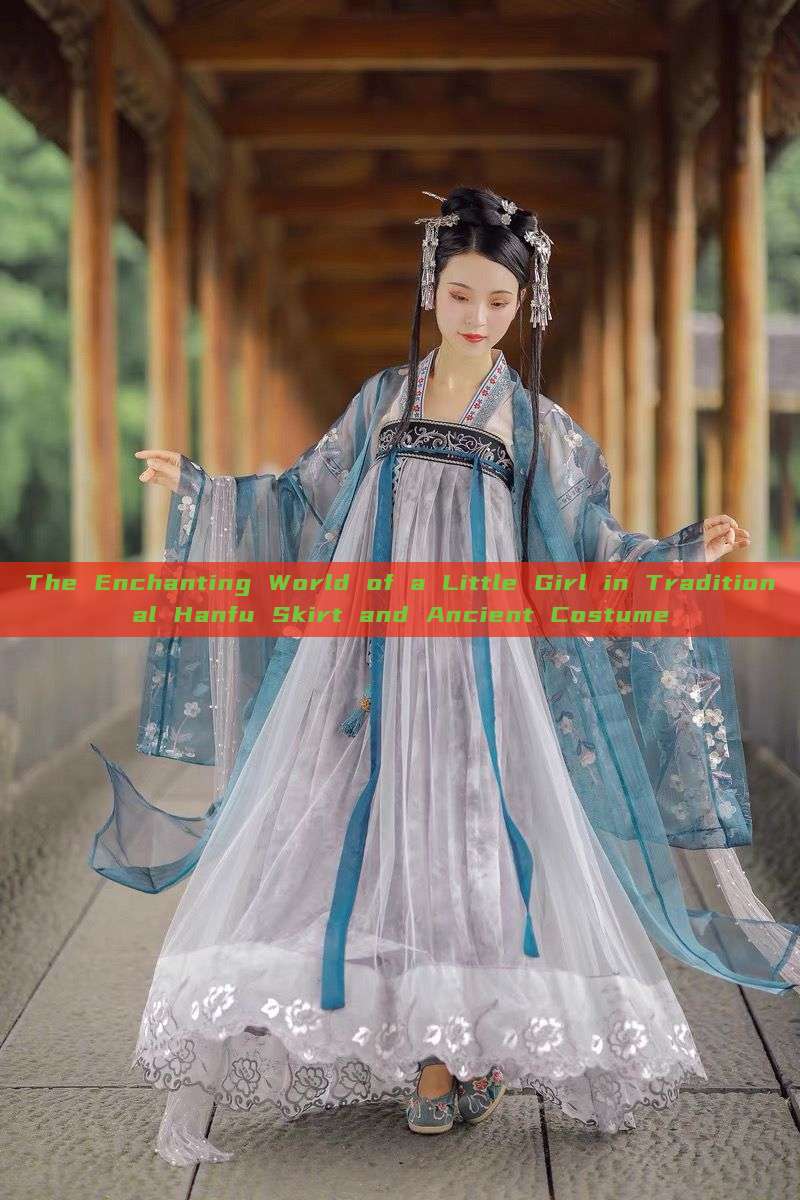 The Enchanting World of a Little Girl in Traditional Hanfu Skirt and Ancient Costume The Enchanting World of a Little Girl in Traditional Hanfu Skirt and Ancient Costume