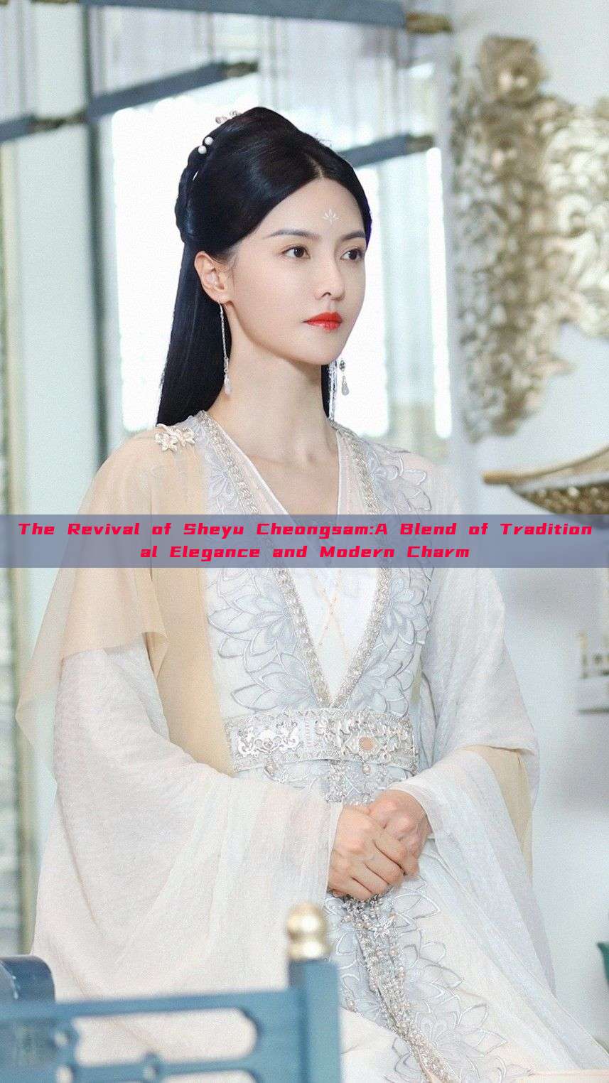 The Revival of Sheyu Cheongsam:A Blend of Traditional Elegance and Modern Charm The Revival of Sheyu Cheongsam:A Blend of Traditional Elegance and Modern Charm