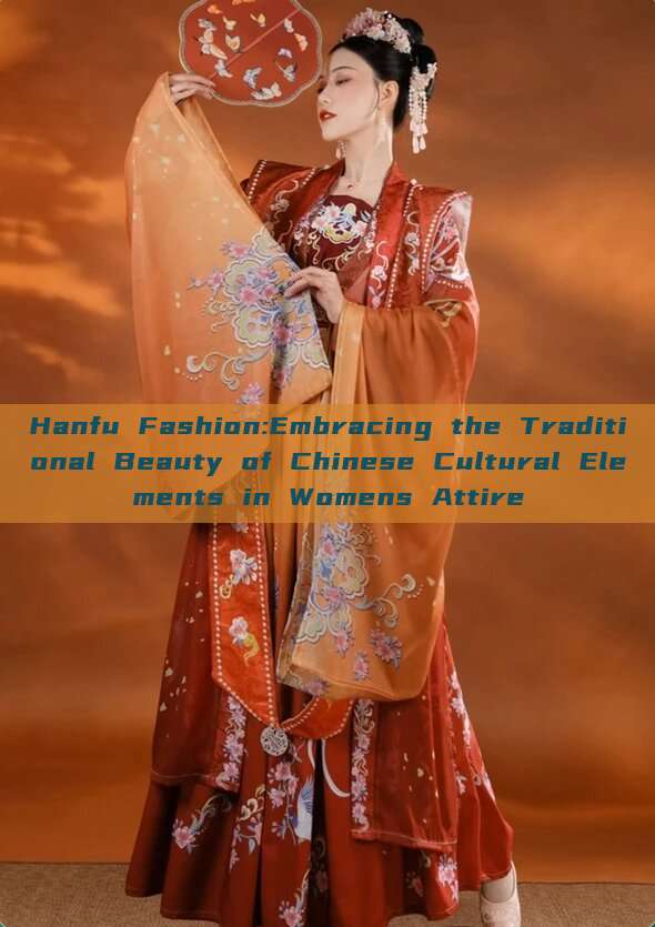Hanfu Fashion:Embracing the Traditional Beauty of Chinese Cultural Elements in Womens Attire Hanfu Fashion:Embracing the Traditional Beauty of Chinese Cultural Elements in Womens Attire