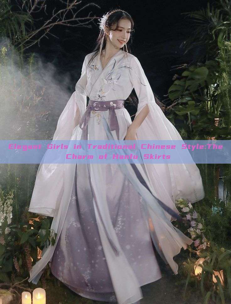 Elegant Girls in Traditional Chinese Style:The Charm of Hanfu Skirts Elegant Girls in Traditional Chinese Style:The Charm of Hanfu Skirts