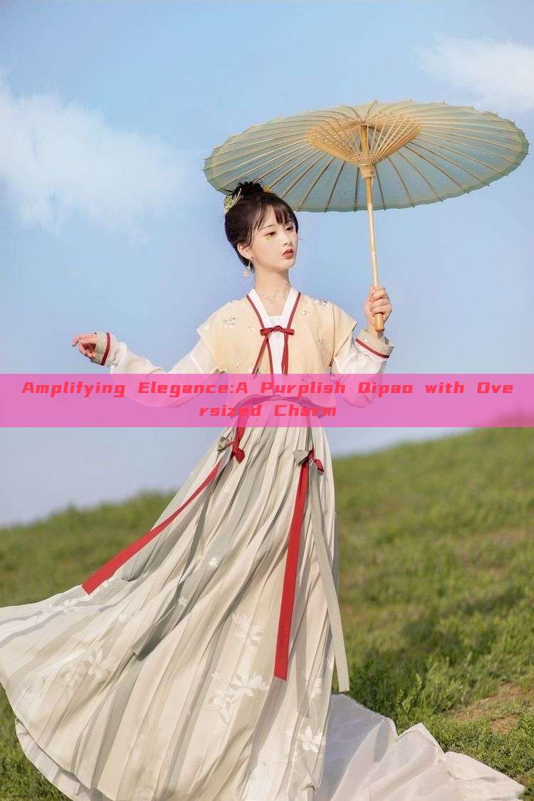 Amplifying Elegance:A Purplish Qipao with Oversized Charm Amplifying Elegance:A Purplish Qipao with Oversized Charm
