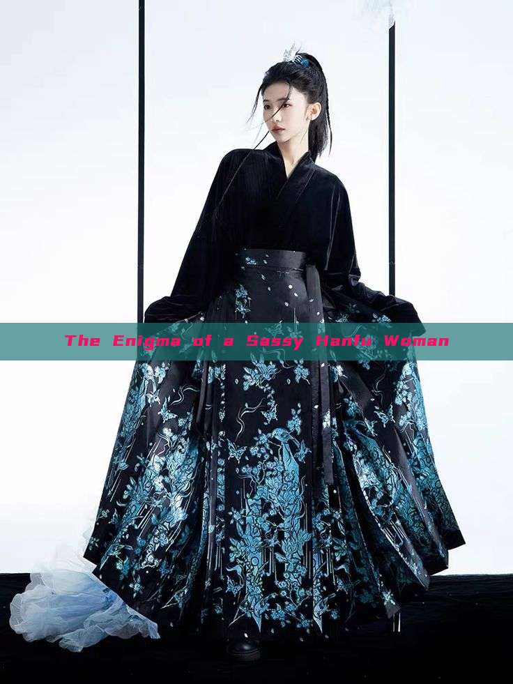 The Enigma of a Sassy Hanfu Woman The Enigma of a Sassy Hanfu Woman