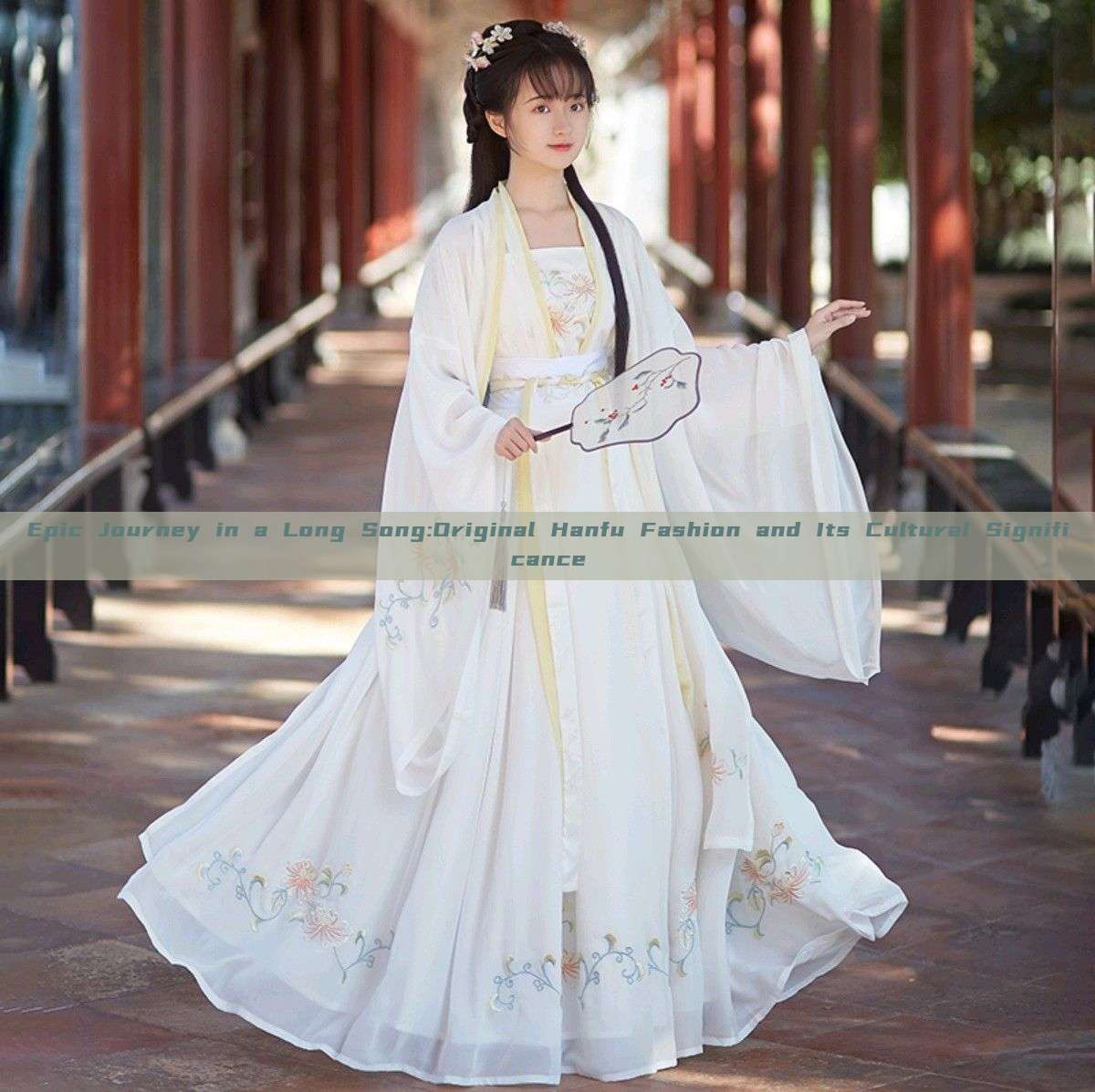 Epic Journey in a Long Song:Original Hanfu Fashion and Its Cultural Significance Epic Journey in a Long Song:Original Hanfu Fashion and Its Cultural Significance