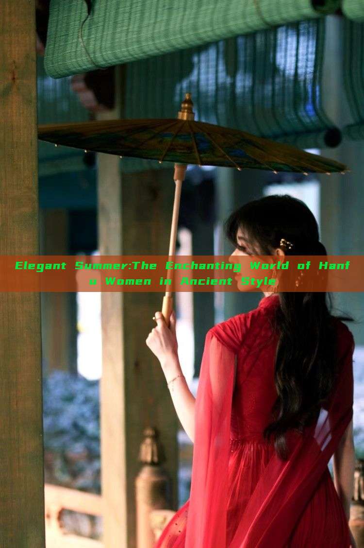 Elegant Summer:The Enchanting World of Hanfu Women in Ancient Style Elegant Summer:The Enchanting World of Hanfu Women in Ancient Style