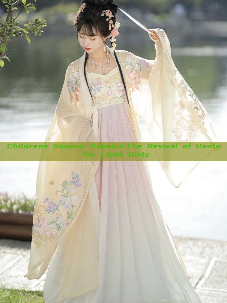 Childrens Summer Fashion:The Revival of Hanfu for Little Girls Childrens Summer Fashion:The Revival of Hanfu for Little Girls