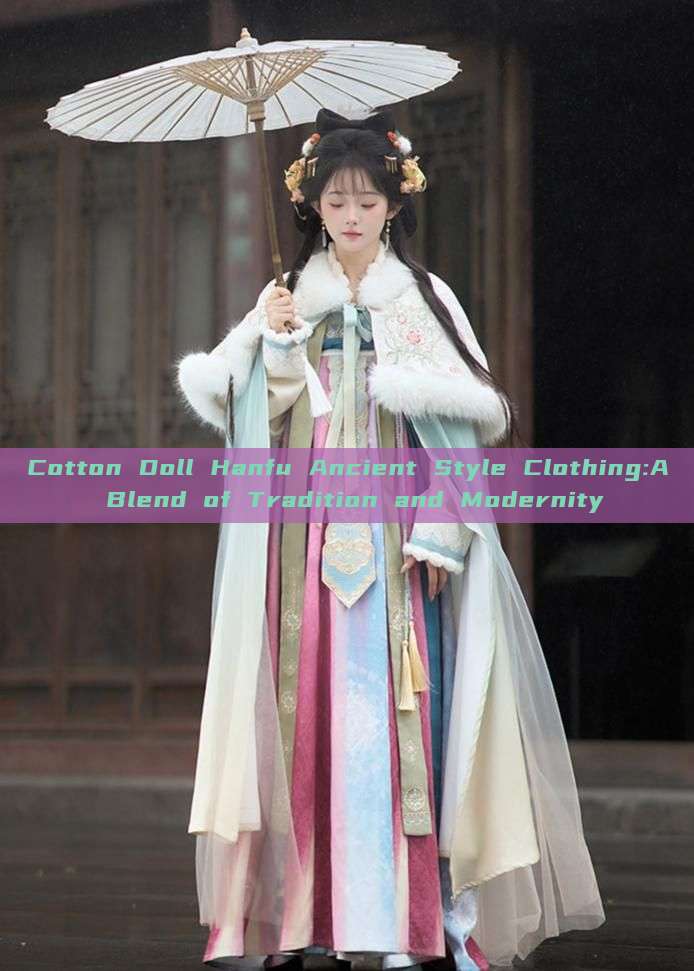 Cotton Doll Hanfu Ancient Style Clothing:A Blend of Tradition and Modernity Cotton Doll Hanfu Ancient Style Clothing:A Blend of Tradition and Modernity