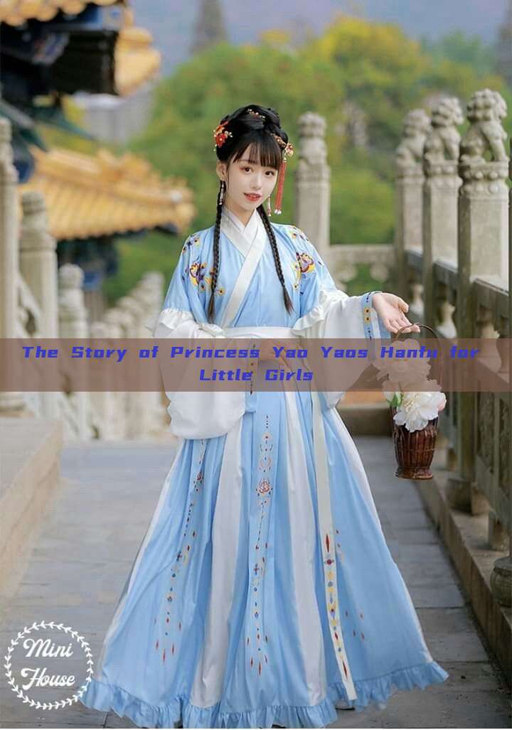 The Story of Princess Yao Yaos Hanfu for Little Girls The Story of Princess Yao Yaos Hanfu for Little Girls